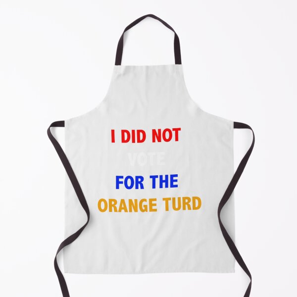 Item preview, I did not vote for the orange turd- Limited Edition | Perfect Gift designed and sold by cymkadebbie.