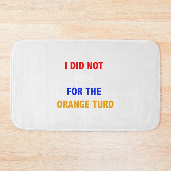 Item preview, I did not vote for the orange turd- Limited Edition | Perfect Gift designed and sold by cymkadebbie.