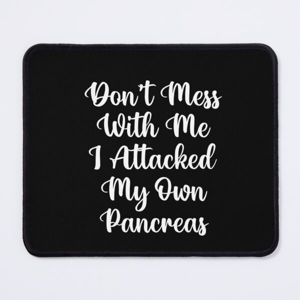 Item preview, Don't Mess With Me I Attacked My Own Pancreas designed and sold by Mr Wolf.