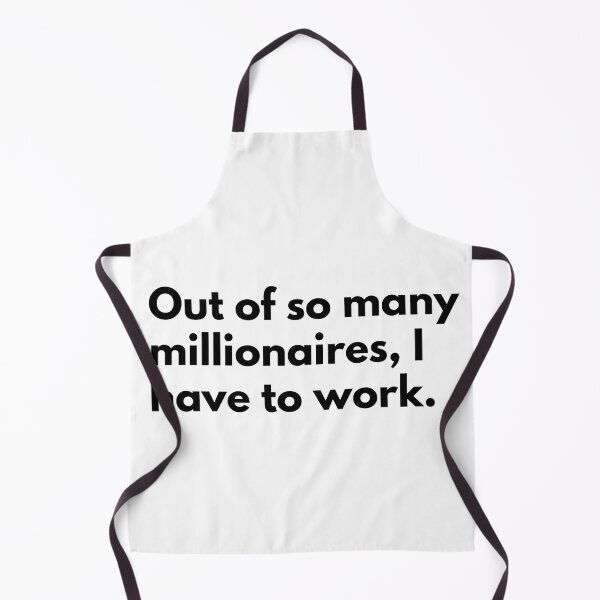 Item preview, Out of so many millionaires, I have to work. designed and sold by Dj Gavric998.