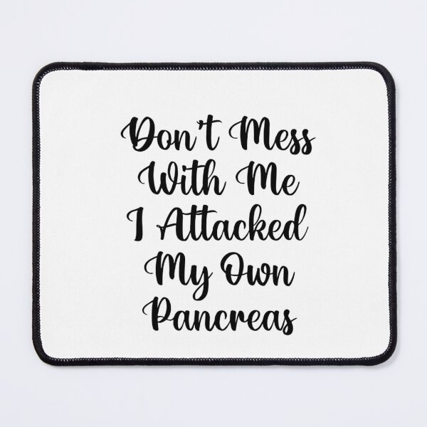 Item preview, Don't Mess With Me I Attacked My Own Pancreas designed and sold by Mr Wolf.