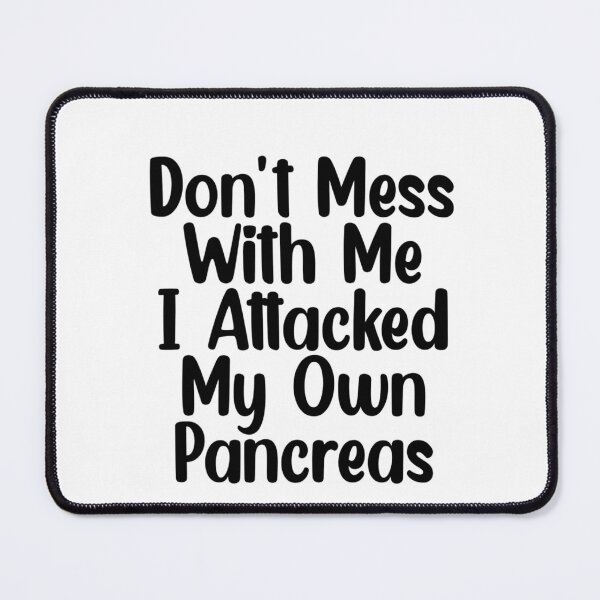 Item preview, Don't Mess With Me I Attacked My Own Pancreas designed and sold by Mr Wolf.