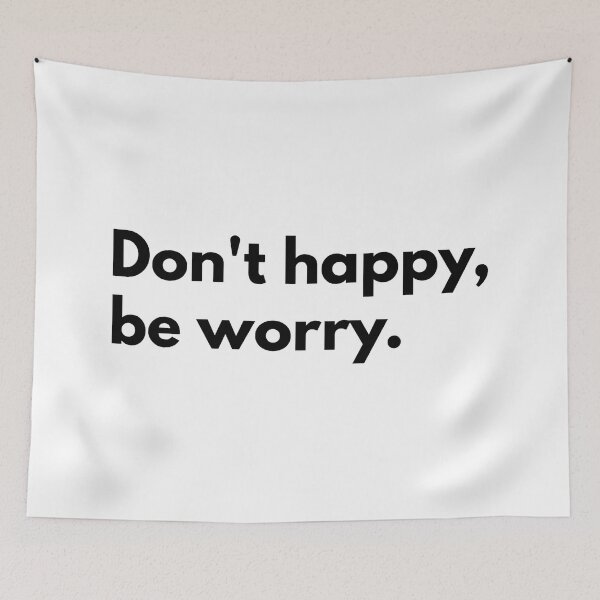 Item preview, Don't happy, be worry. designed and sold by Dj Gavric998.