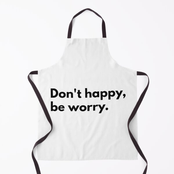 Item preview, Don't happy, be worry. designed and sold by Dj Gavric998.
