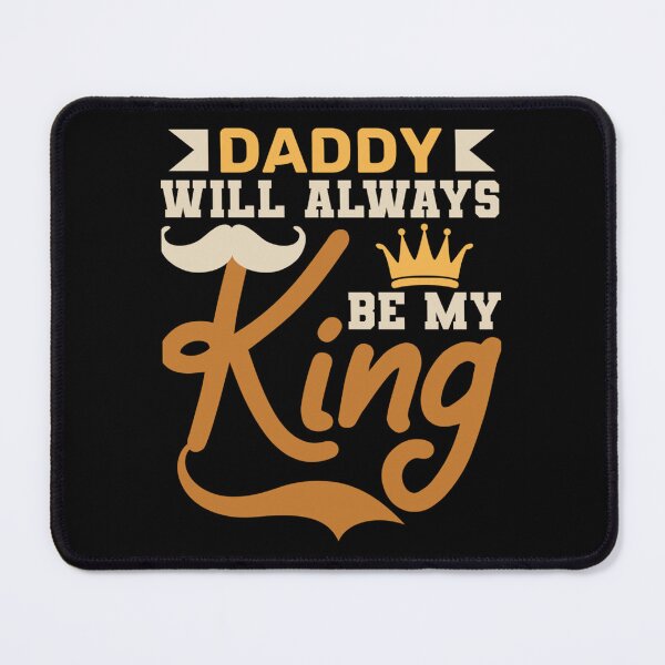Item preview, Daddy will always be my king designed and sold by CoffeeBreak1.