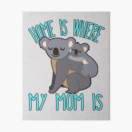 Home Is Where My Mom Is Quote Mother & Baby Koala T Shirt Art Board Print  for Sale by funnytshirtemp
