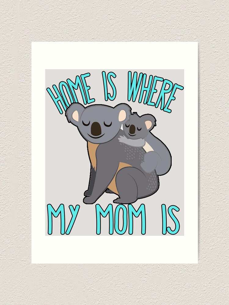 Home Is Where My Mom Is Quote Mother & Baby Koala T Shirt Home Is Where My Mom Is Quote Mother & Baby Koala T Shirt