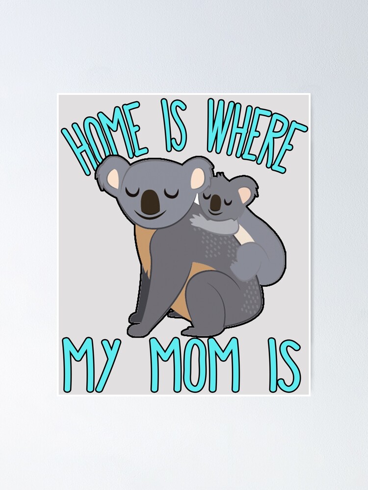 Home Is Where My Mom Is Quote Mother & Baby Koala T Shirt Home Is Where My Mom Is Quote Mother & Baby Koala T Shirt