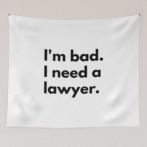 Item preview, I'm bad. I need a lawyer. designed and sold by Dj Gavric998.