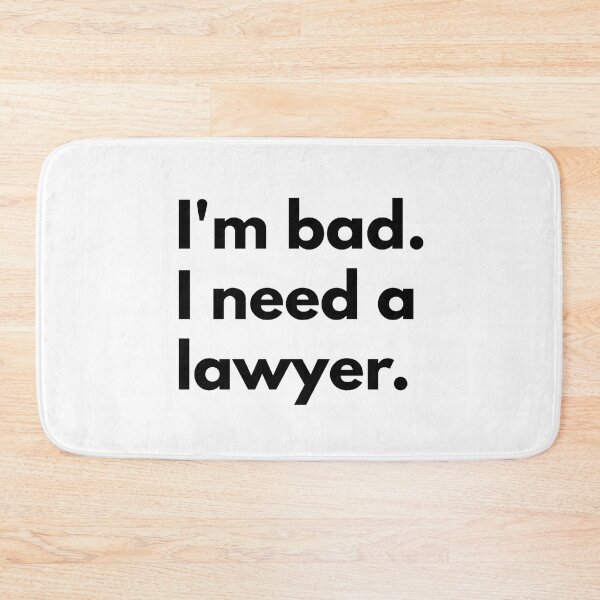 Item preview, I'm bad. I need a lawyer. designed and sold by Dj Gavric998.