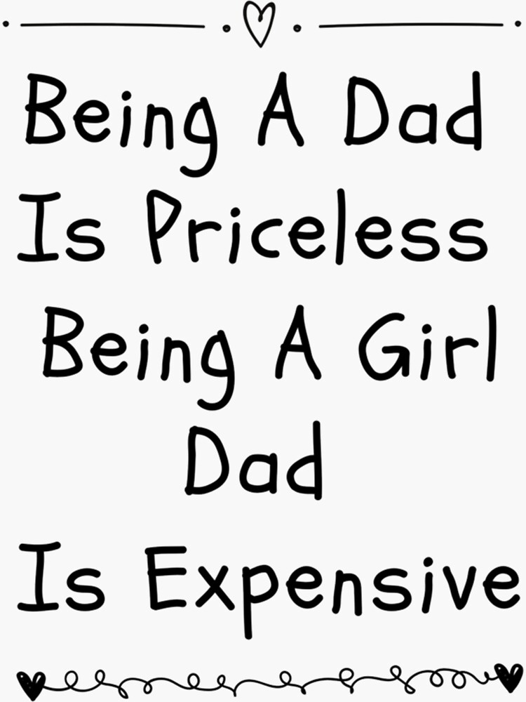 "being a dad is priceless being a girl dad is expensive" Sticker for