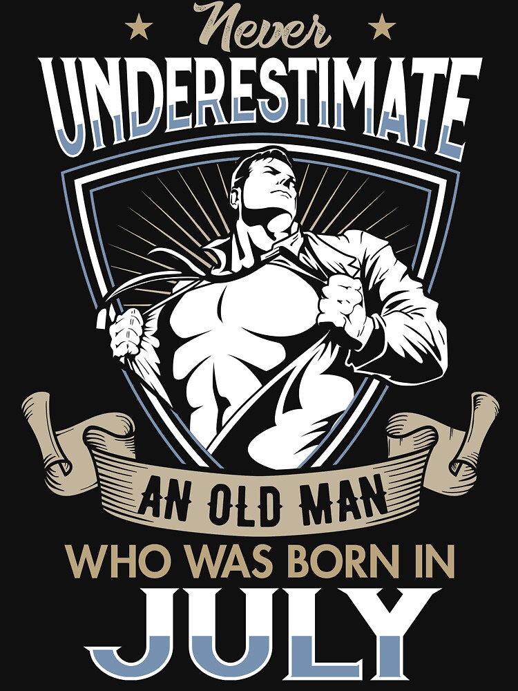 Never underestimate an old man who was born in May and loves Los