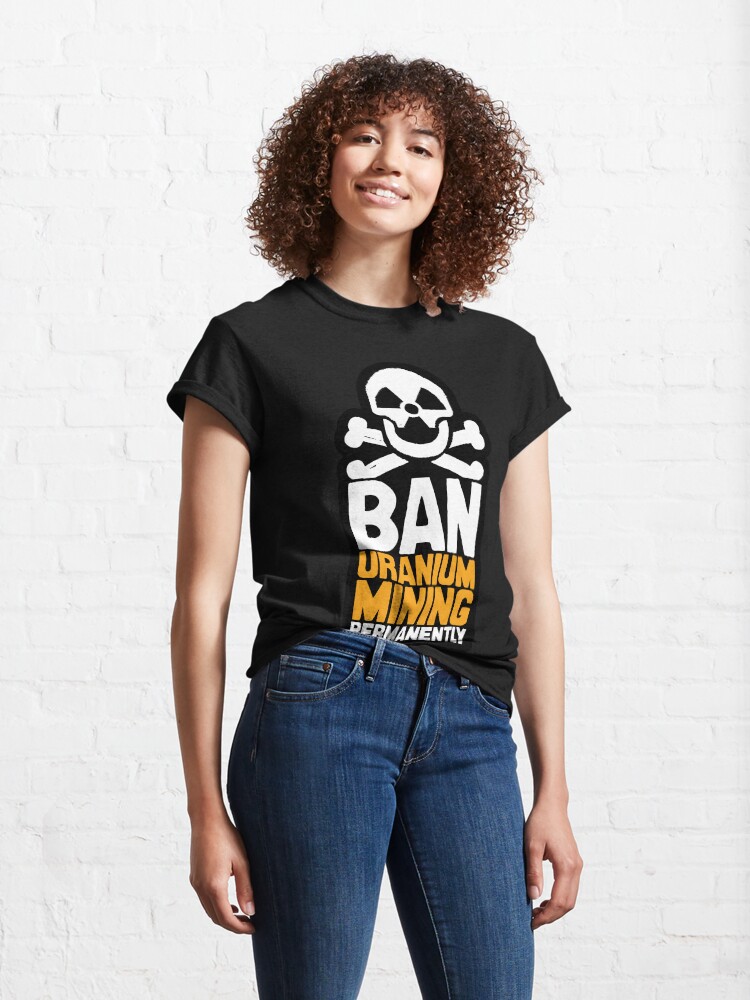 Thumbnail 4 of 7, Classic T-Shirt, Ban Uranium Mining Permanently designed and sold by Jarren Nylund.