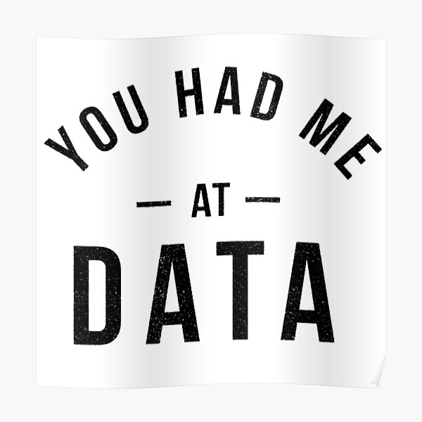 You had me at data Poster