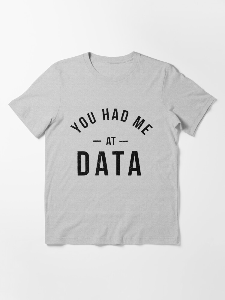 Alternate view of You had me at data Essential T-Shirt