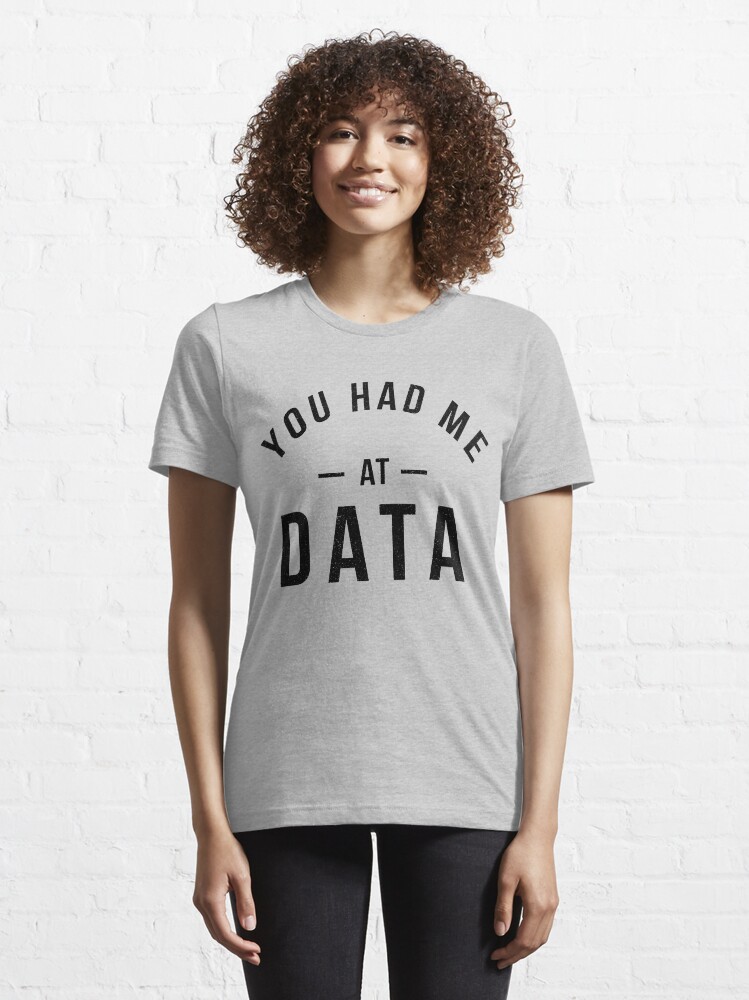 Alternate view of You had me at data Essential T-Shirt