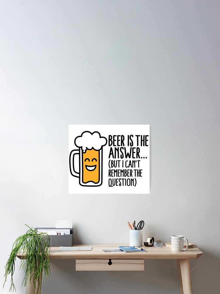 Beer is the Answer, But I Cant Remember the Question Wall Sign Beer is the Answer, But I Cant Remember the Question Wall Sign