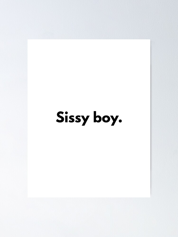 "Sissy boy." Poster for Sale by DjordjeGavric Redbubble
