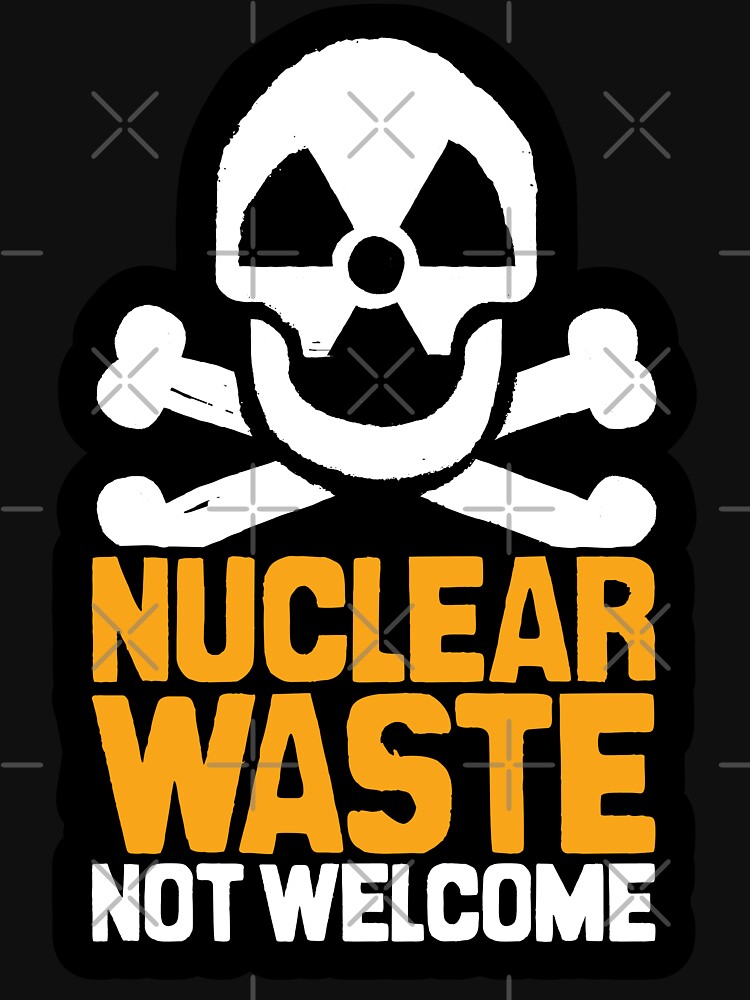 Artwork view, Nuclear Waste Not Welcome designed and sold by Jarren Nylund