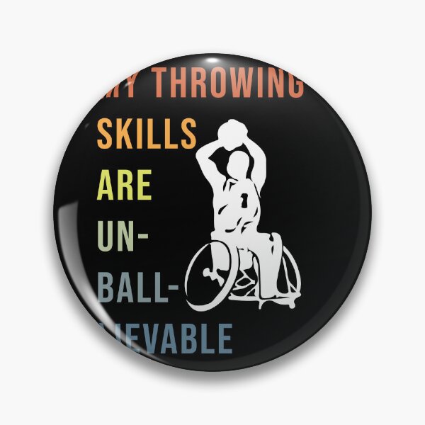 Item preview, My throwing skills are un-ball-lievable - Wheelchair Basketball Player designed and sold by NewDayDesigns.