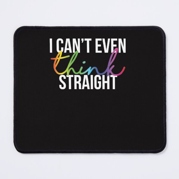 Item preview, I Can&x27;t Even Think Straight E designed and sold by ernesthtbotras.