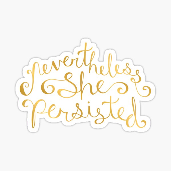 Nevertheless, She Persisted - Faux Gold Foil Sticker
