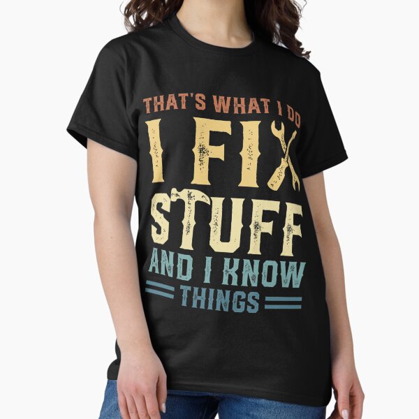 Item preview, That's What I Do I Fix Stuff And I Know Things designed and sold by devoteddoubt112.