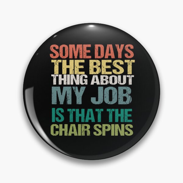 Item preview, Some Days The Best Thing About My Job Is That The Chair Spins designed and sold by SheIsAQueen.