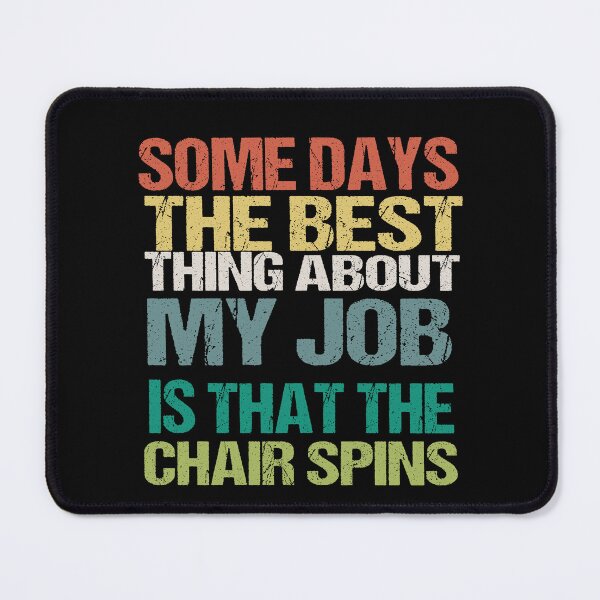 Item preview, Some Days The Best Thing About My Job Is That The Chair Spins designed and sold by SheIsAQueen.