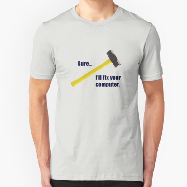 Sure...I'll fix your computer Slim Fit T-Shirt