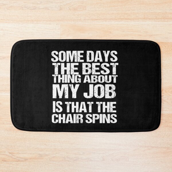 Item preview, Some Days The Best Thing About My Job Is That The Chair Spins designed and sold by SheIsAQueen.