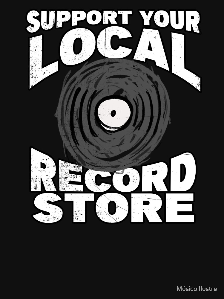 Support Your Local Record Store T Shirt By Dconciente Redbubble