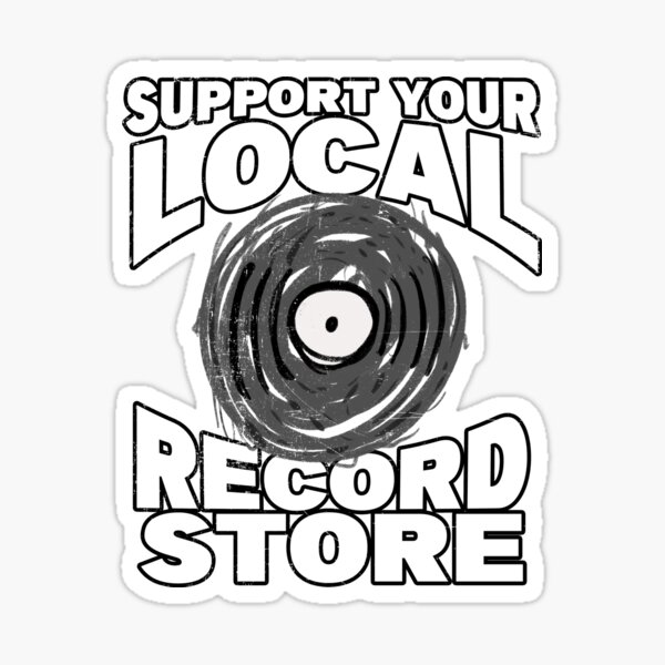 Support Your Local Record Store Sticker For Sale By Dconciente