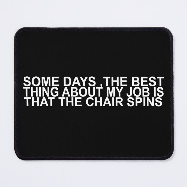 Item preview, Some Days The Best Thing About My Job Is That The Chair Spins designed and sold by SheIsAQueen.