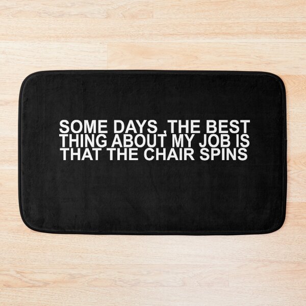 Item preview, Some Days The Best Thing About My Job Is That The Chair Spins designed and sold by SheIsAQueen.
