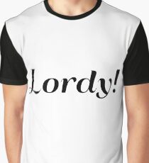 Lordy! Graphic T-Shirt