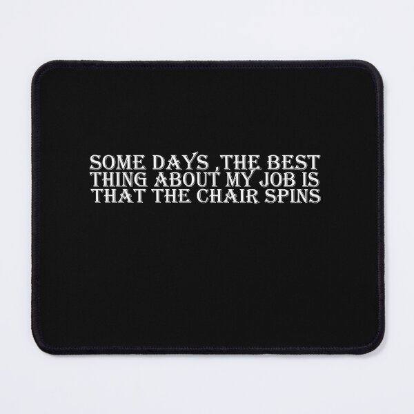 Item preview, Some Days The Best Thing About My Job Is That The Chair Spins designed and sold by SheIsAQueen.