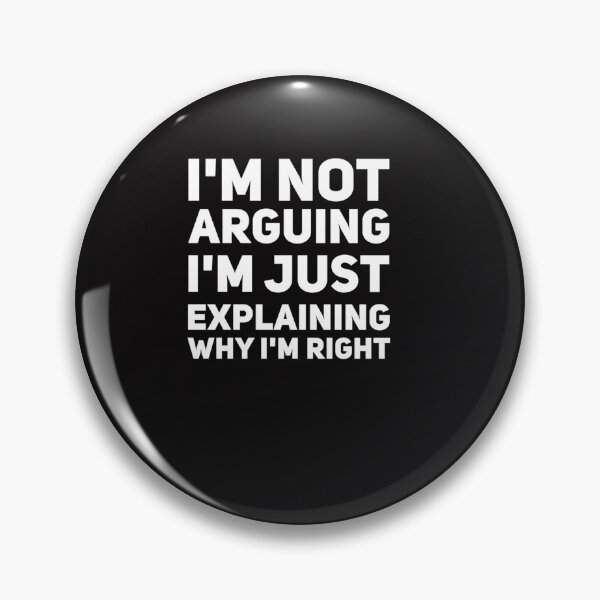 Item preview, I&39;m not arguing I&39;m just explaining why I&39;m right E designed and sold by ernesthtbotras.