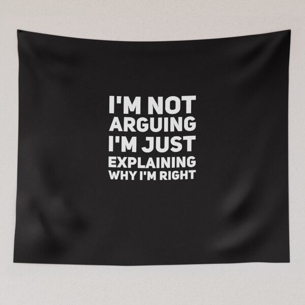Item preview, I&39;m not arguing I&39;m just explaining why I&39;m right E designed and sold by ernesthtbotras.
