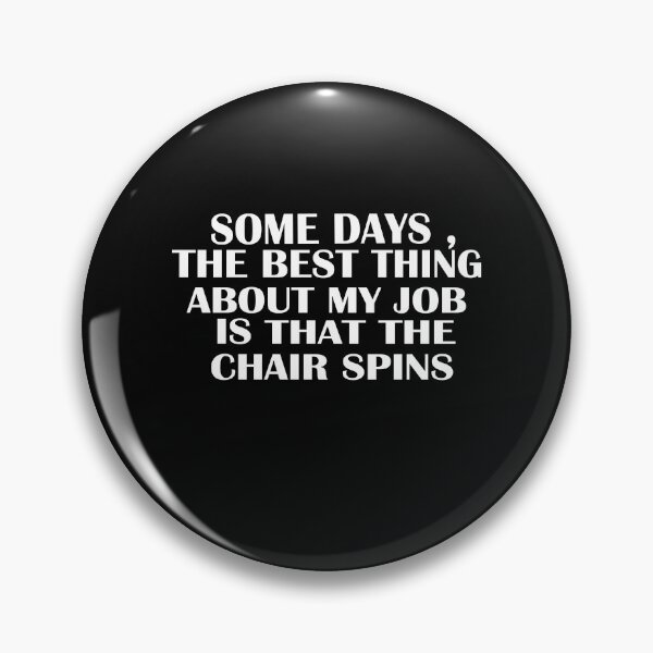 Item preview, Some Days The Best Thing About My Job Is That The Chair Spins designed and sold by SheIsAQueen.