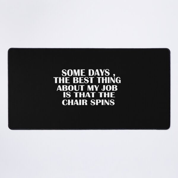 Item preview, Some Days The Best Thing About My Job Is That The Chair Spins designed and sold by SheIsAQueen.