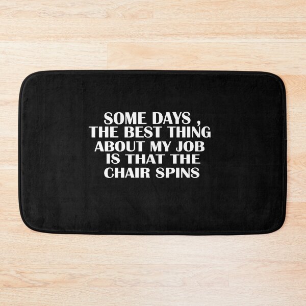 Item preview, Some Days The Best Thing About My Job Is That The Chair Spins designed and sold by SheIsAQueen.
