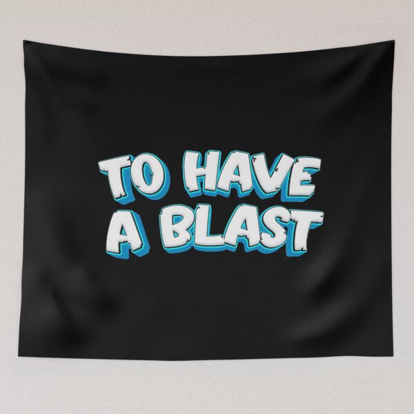 Item preview, TO HAVE A BLAST designed and sold by diego75bcn.