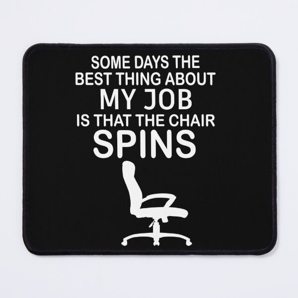 Item preview, Some Days The Best Thing About My Job Is That The Chair Spins designed and sold by SheIsAQueen.
