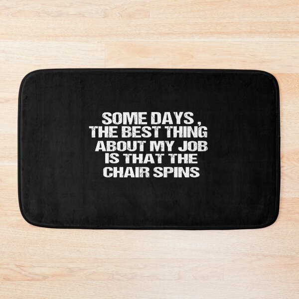 Item preview, Some Days The Best Thing About My Job Is That The Chair Spins designed and sold by SheIsAQueen.