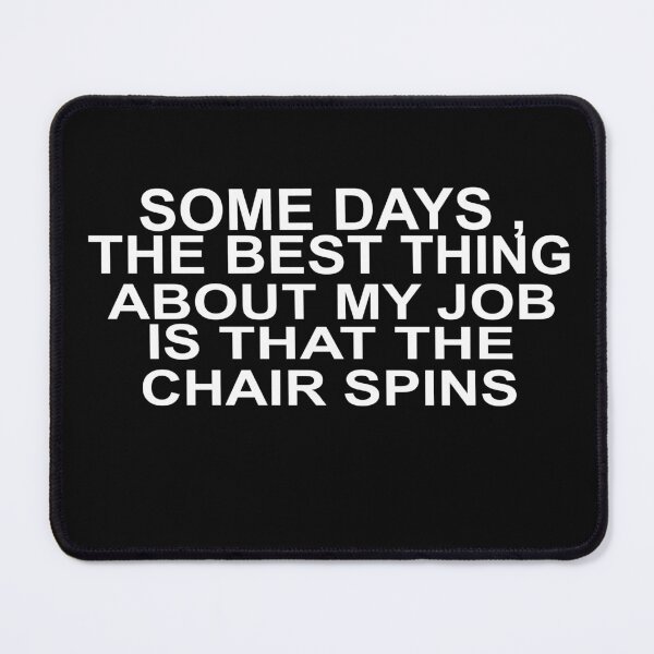 Item preview, Some Days The Best Thing About My Job Is That The Chair Spins designed and sold by SheIsAQueen.