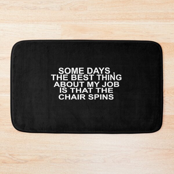 Item preview, Some Days The Best Thing About My Job Is That The Chair Spins designed and sold by SheIsAQueen.