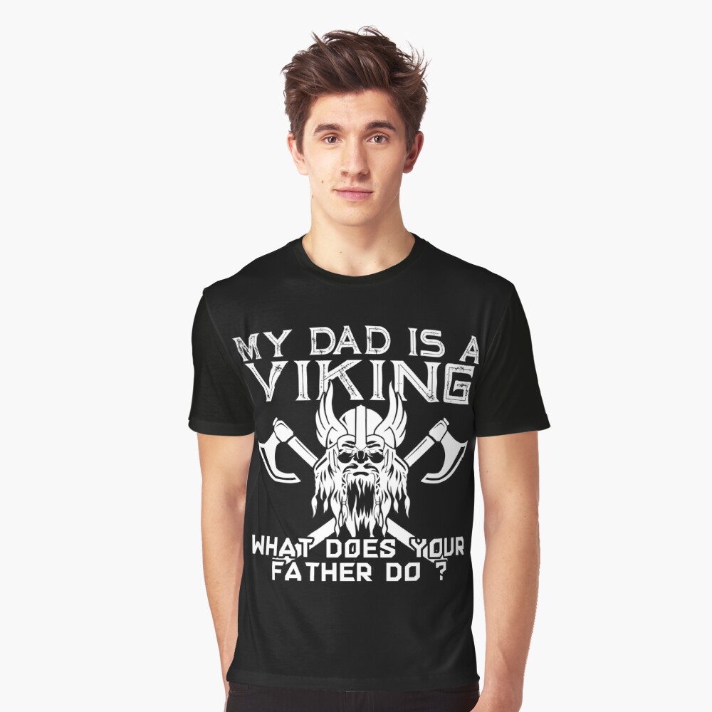 My Dad is a Viking what Does Your Father Do T-Shirt