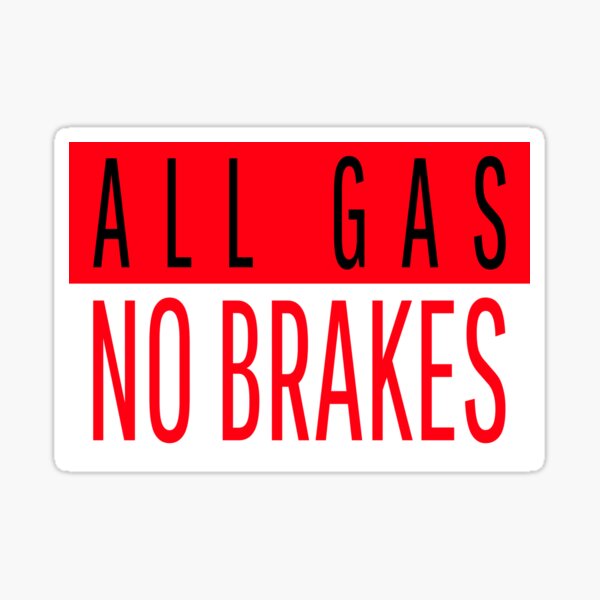 All Gas No Brake Stickers for Sale