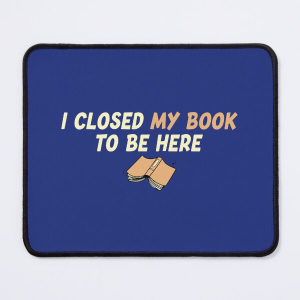 Item preview, I Closed My Book To Be Here Funny Sarcastic Quote designed and sold by MqHStore.